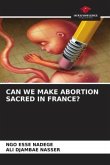 CAN WE MAKE ABORTION SACRED IN FRANCE?