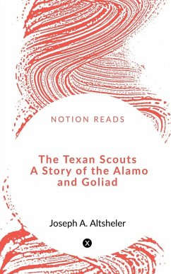 The Texan Scouts A Story of the Alamo and Goliad - A., Joseph