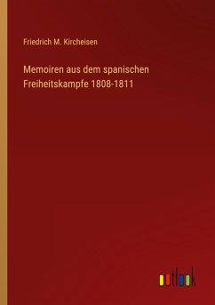 Memoiren aus dem spanischen Freiheitskampfe 1808-1811 - Kircheisen, Friedrich M.