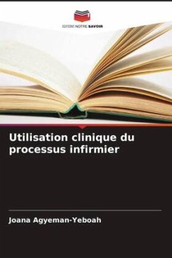 Utilisation clinique du processus infirmier - Agyeman-Yeboah, Joana