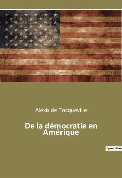 De la démocratie en Amérique - De Tocqueville, Alexis