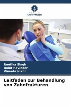 Leitfaden zur Behandlung von Zahnfrakturen - Singh, Reetika;Ravinder, Rohit;Nikhil, Vineeta