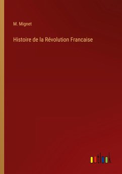 Histoire de la Révolution Francaise - Mignet, M.