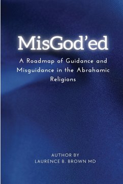 MISGOD'ED A ROADMAP OF GUIDANCE AND MISGUIDANCE WITHIN THE ABRAHAMIC RELIGIONS - Laurence B. Brown