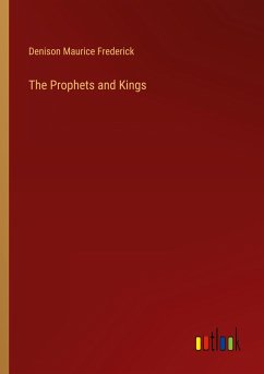 The Prophets and Kings - Frederick, Denison Maurice