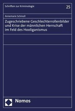 Zugeschriebene Geschlechterrollenbilder und Krise der männlichen Herrschaft im Feld des Hooliganismus - Schmoll, Annemarie