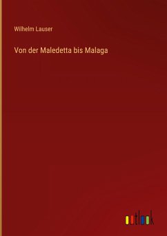 Von der Maledetta bis Malaga - Lauser, Wilhelm