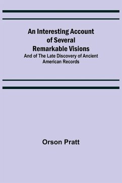 An Interesting Account of Several Remarkable Visions; And of the Late Discovery of Ancient American Records - Pratt, Orson