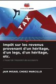 Impôt sur les revenus provenant d'un héritage, d'un legs, d'un héritage, etc.