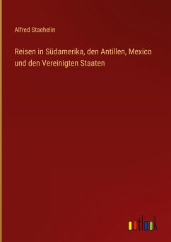 Reisen in Südamerika, den Antillen, Mexico und den Vereinigten Staaten