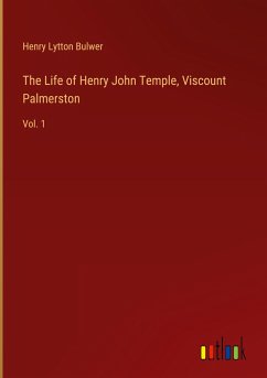 The Life of Henry John Temple, Viscount Palmerston - Lytton Bulwer, Henry