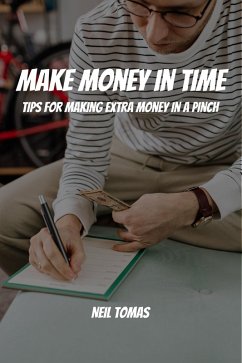 Make Money in Time! Tips for Making Extra Money in a Pinch (eBook, ePUB) - Tomas, Neil