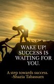WAKE UP! SUCCESS IS WAITING FOR YOU
