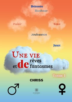 Une vie de rêves et de fantasmes: Tome I - Chriss