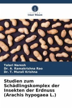 Studien zum Schädlingskomplex der Insekten der Erdnuss (Arachis hypogaea L.) - Naresh, Talari;Rao, Dr. A. Ramakrishna;Krishna, Dr. T. Murali