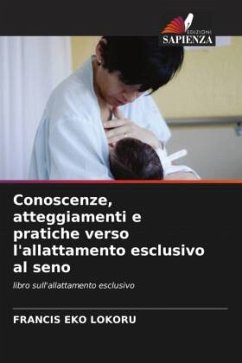 Conoscenze, atteggiamenti e pratiche verso l'allattamento esclusivo al seno - LOKORU, FRANCIS EKO