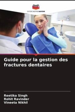 Guide pour la gestion des fractures dentaires - Singh, Reetika;Ravinder, Rohit;Nikhil, Vineeta