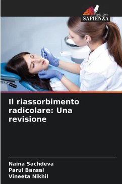 Il riassorbimento radicolare: Una revisione - Sachdeva, Naina;Bansal, Parul;Nikhil, Vineeta