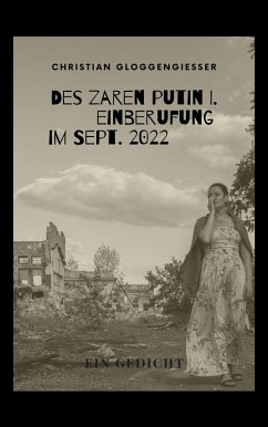 Des Zaren Putin I. Einberufung im Sept. 2022 (eBook, ePUB) Des Zaren Putin I. Einberufung im Sept. 2022 (eBook, ePUB)