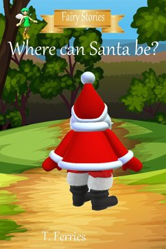 Where Can Santa Be? (Fairy Stories) (eBook, ePUB) - Ferries, T.