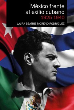 México frente al exilio cubano 1925-1940 (eBook, ePUB) Cover México frente al exilio cubano 1925-1940 (eBook, ePUB)