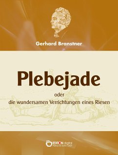 Plebejade oder die wundersamen Verrichtungen eines Riesen (eBook, ePUB) - Branstner, Gerhard