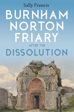 Burnham Norton Friary after the Dissolution (eBook, ePUB) - Francis, Sally