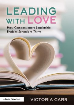 Leading with Love: How Compassionate Leadership Enables Schools to Thrive (eBook, ePUB) - Carr, Victoria