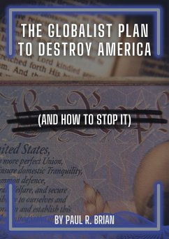 The Globalist Plan To Destroy America (And How To Stop It) (eBook, ePUB) - Brian, Paul R.