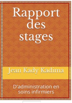 Rapport des stages : D'administration en soins infirmiers (Administration sanitaire, #1) (eBook, ePUB) - Kadima, Jean Kady
