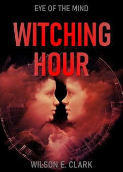Witching Hour: Eye of the Mind (A Short Story) (eBook, ePUB) - Clark, Wilson E.