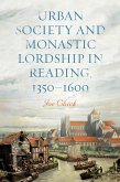 Urban Society and Monastic Lordship in Reading, 1350-1600 (eBook, ePUB)