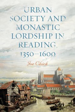 Urban Society and Monastic Lordship in Reading, 1350-1600 (eBook, ePUB) - Chick, Joe