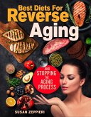 Best diets for reverse aging and stopping the aging process (eBook, ePUB)