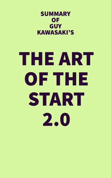 Summary of Guy Kawasaki's The Art of the Start 2.0 (eBook, ePUB) Summary of Guy Kawasaki's The Art of the Start 2.0 (eBook, ePUB)