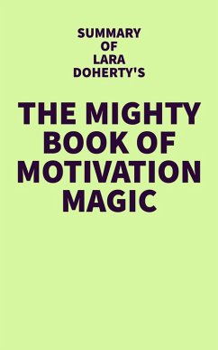 Summary of Lara Doherty's The Mighty Book of Motivation Magic (eBook, ePUB) - IRB Media
