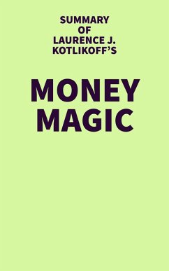 Summary of Laurence J. Kotlikoff's Money Magic (eBook, ePUB) - IRB Media