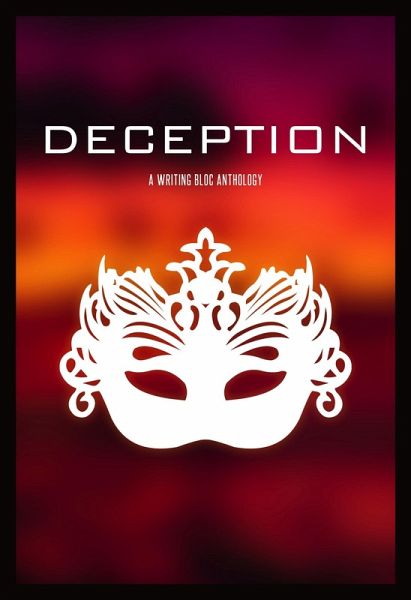 Deception (Writing Bloc Anthologies, #2) (eBook, ePUB) Deception (Writing Bloc Anthologies, #2) (eBook, ePUB)