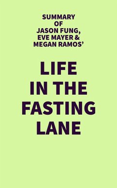 Summary of Jason Fung, Eve Mayer & Megan Ramos' Life in the Fasting Lane (eBook, ePUB) - IRB Media