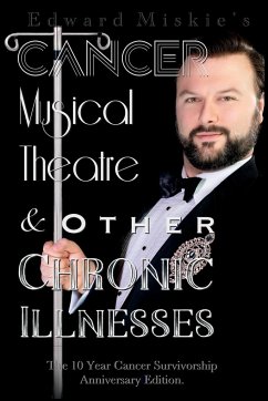 Cancer, Musical Theatre & Other Chronic Illnesses - Miskie, Edward