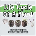 Life Cycle Of A Plant Discover Intriguing Facts Children's Earth Sciences Book