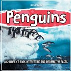 Penguins: A Children's Book Interesting And Informative Facts
