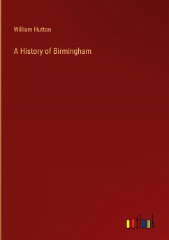 A History of Birmingham - Hutton, William