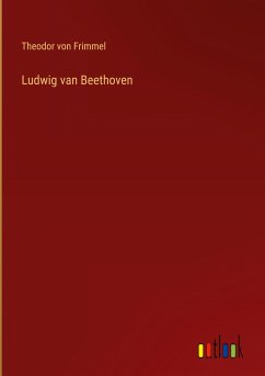 Ludwig van Beethoven - Frimmel, Theodor Von