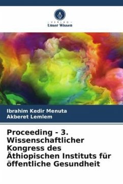 Proceeding - 3. Wissenschaftlicher Kongress des Äthiopischen Instituts für öffentliche Gesundheit - Menuta, Ibrahim Kedir;Lemlem, Akberet