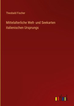 Mittelalterliche Welt- und Seekarten italienischen Ursprungs