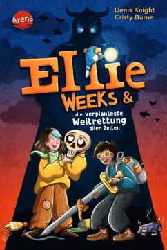Ellie Weeks & die verplanteste Weltrettung aller Zeiten - Knight, Denis;Burne, Cristy