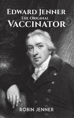 Edward Jenner - the Original Vaccinator - Jenner, Robin