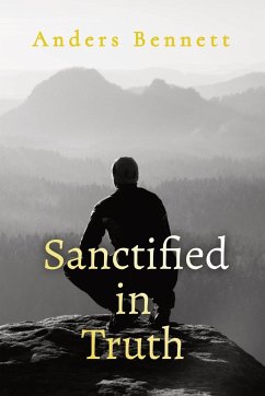 Sanctified in Truth - Bennett, Anders