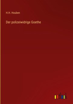 Der polizeiwidrige Goethe - Houben, H. H.
